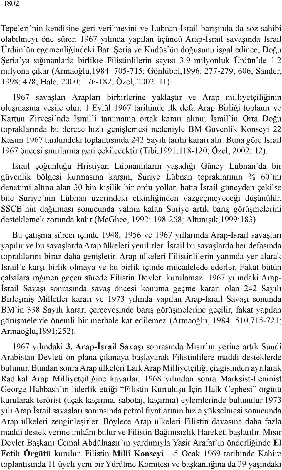 9 milyonluk Ürdün de 1.2 milyona çıkar (Armaoğlu,1984: 705-715; Gönlübol,1996: 277-279, 606; Sander, 1998: 478; Hale, 2000: 176-182; Özel, 2002: 11).