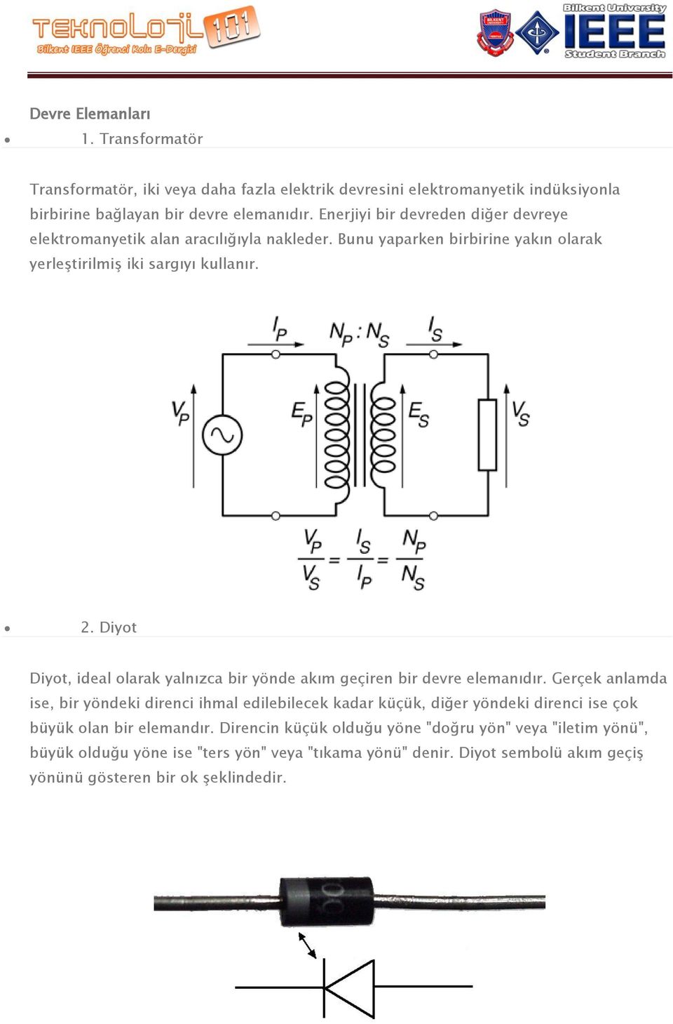 Diyot Diyot, ideal olarak yalnızca bir yönde akım geçiren bir devre elemanıdır.