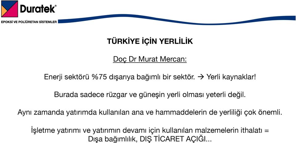 Aynı zamanda yatırımda kullanılan ana ve hammaddelerin de yerliliği çok önemli.