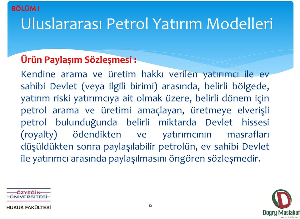 ve üretimi amaçlayan, üretmeye elverişli petrol bulunduğunda belirli miktarda Devlet hissesi (royalty) ödendikten ve yatırımcının