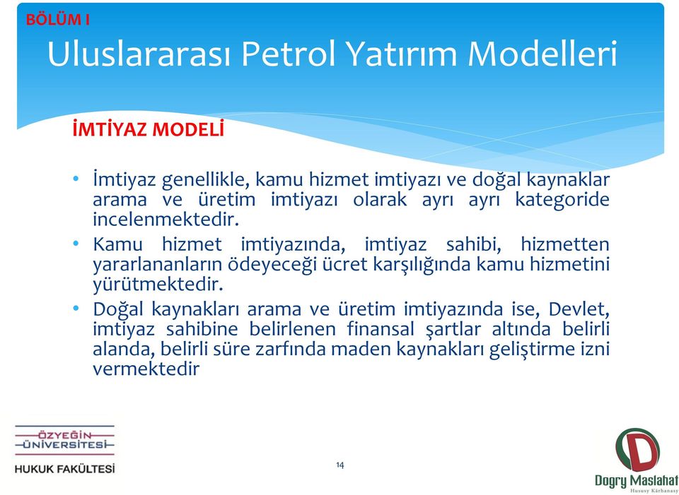 Kamu hizmet imtiyazında, imtiyaz sahibi, hizmetten yararlananların ödeyeceği ücret karşılığında kamu hizmetini yürütmektedir.