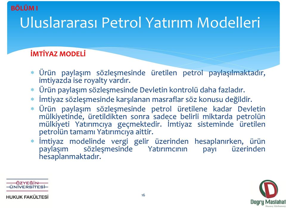 Ürün paylaşım sözleşmesinde petrol üretilene kadar Devletin mülkiyetinde, üretildikten sonra sadece belirli miktarda petrolün mülkiyeti Yatırımcıya