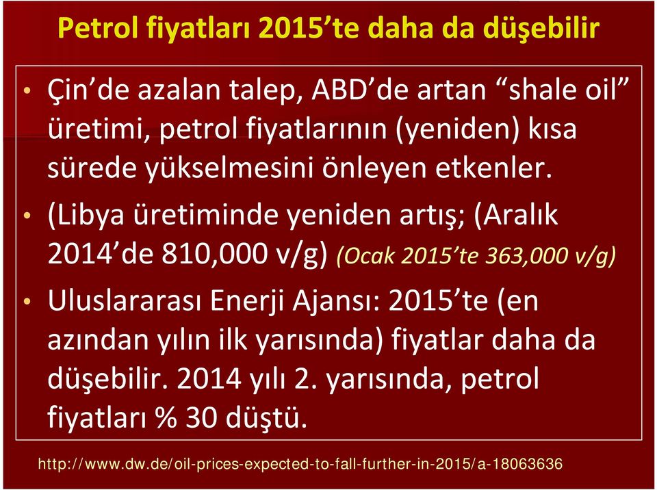 (Libya üretiminde yeniden artış; (Aralık 2014 de 810,000 v/g) (Ocak 2015 te 363,000 v/g) Uluslararası Enerji Ajansı: 2015
