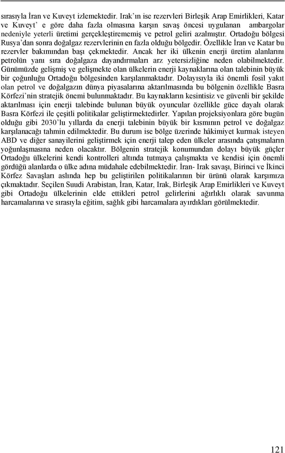 azalmıştır. Ortadoğu bölgesi Rusya dan sonra doğalgaz rezervlerinin en fazla olduğu bölgedir. Özellikle İran ve Katar bu rezervler bakımından başı çekmektedir.