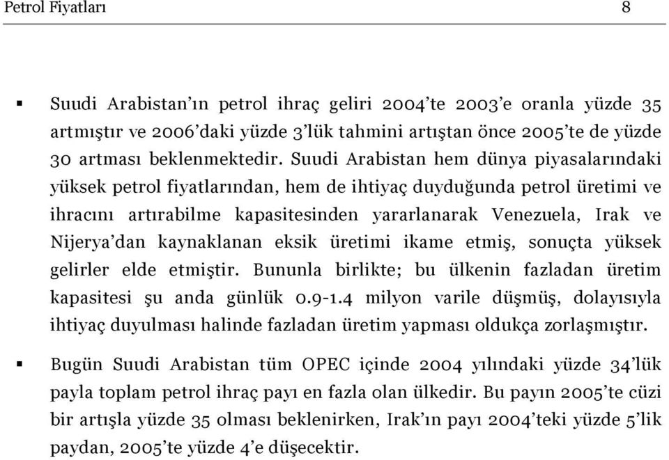 kaynaklanan eksik üretimi ikame etmiş, sonuçta yüksek gelirler elde etmiştir. Bununla birlikte; bu ülkenin fazladan üretim kapasitesi şu anda günlük 0.9-1.