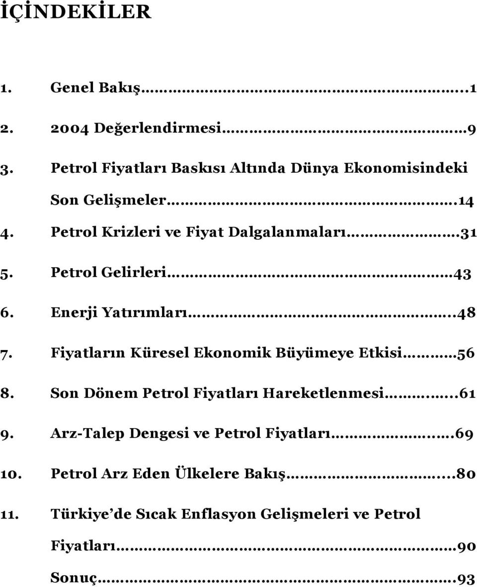 Petrol Gelirleri 43 6. Enerji Yatırımları..48 7. Fiyatların Küresel Ekonomik Büyümeye Etkisi 56 8.