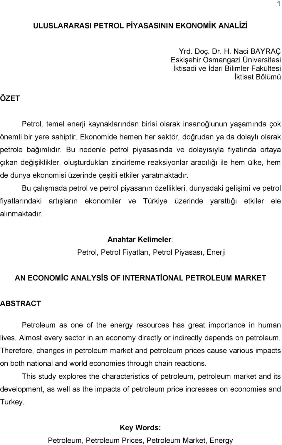 sahiptir. Ekonomide hemen her sektör, doğrudan ya da dolaylı olarak petrole bağımlıdır.