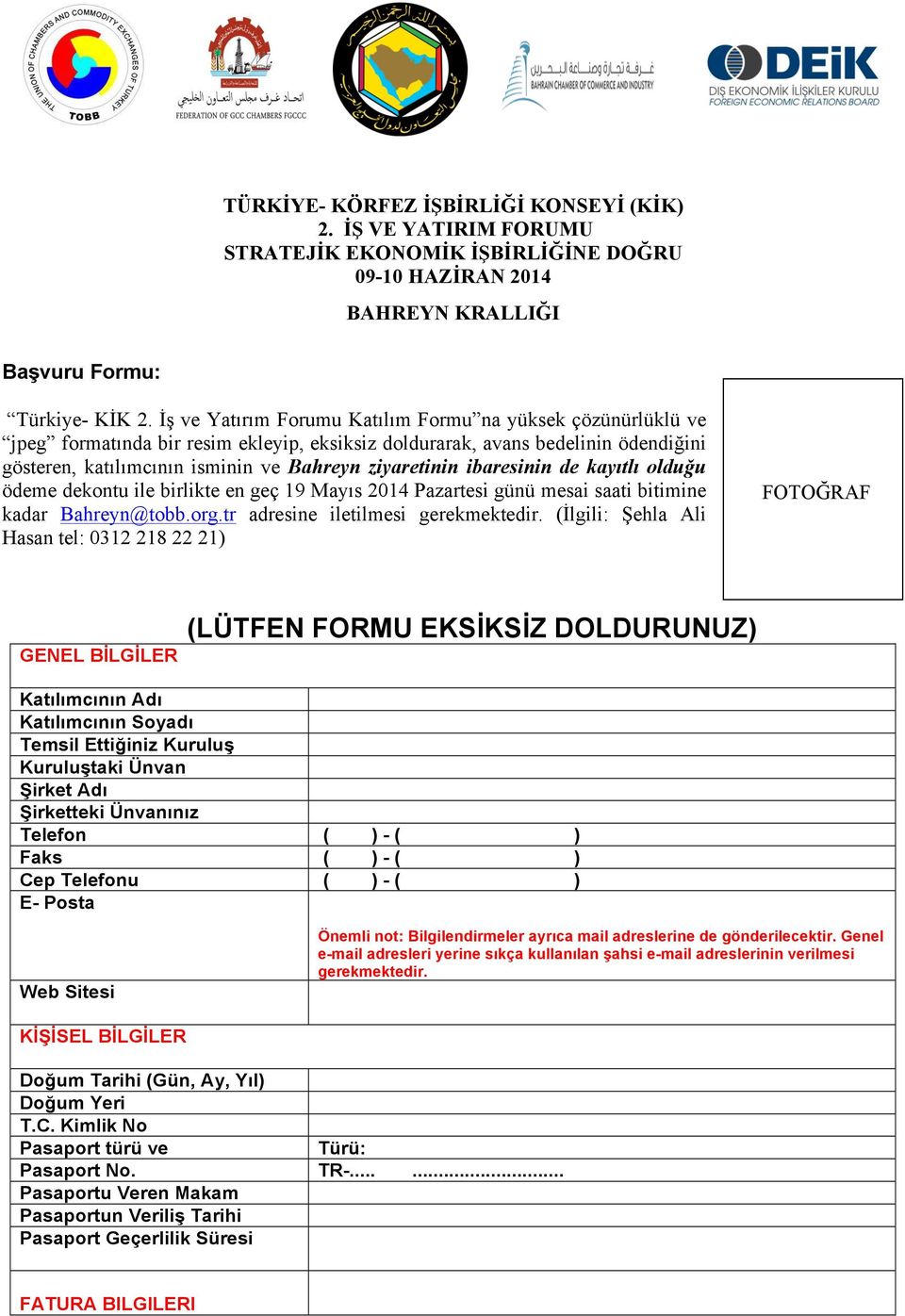 ibaresinin de kayıtlı olduğu ödeme dekontu ile birlikte en geç 19 Mayıs 2014 Pazartesi günü mesai saati bitimine kadar Bahreyn@tobb.org.tr adresine iletilmesi gerekmektedir.