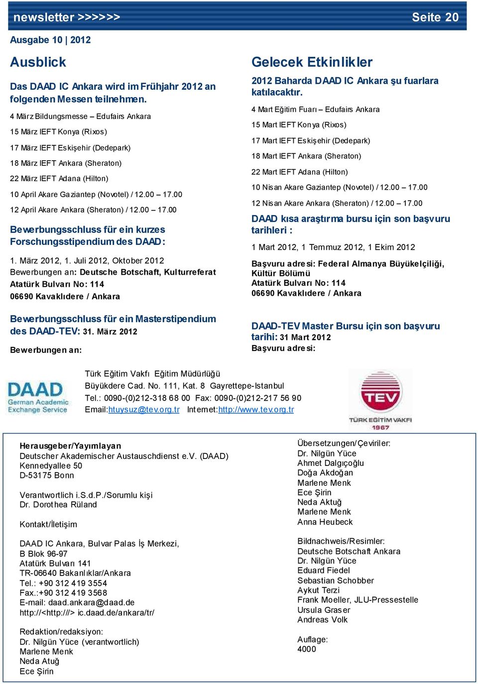 00 17.00 12 April Akare Ankara (Sheraton) / 12.00 17.00 Bewerbungsschluss für ein kurzes Forschungsstipendium des DAAD: 1. März 2012, 1.