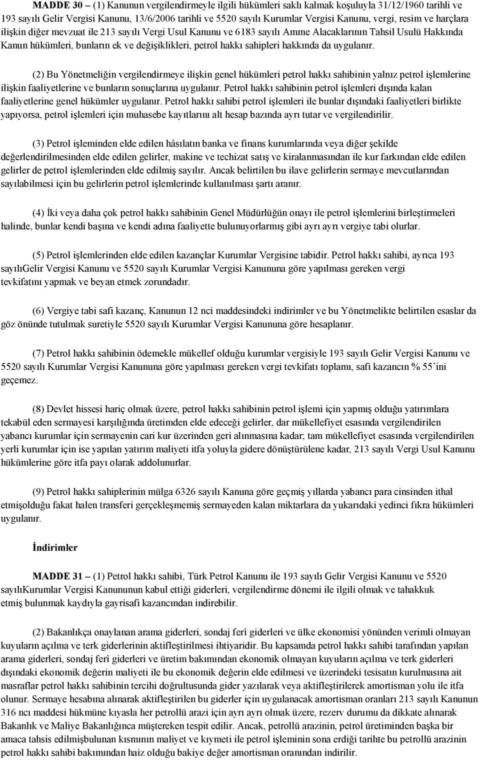 hakkında da uygulanır. (2) Bu Yönetmeliğin vergilendirmeye ilişkin genel hükümleri petrol hakkı sahibinin yalnız petrol işlemlerine ilişkin faaliyetlerine ve bunların sonuçlarına uygulanır.