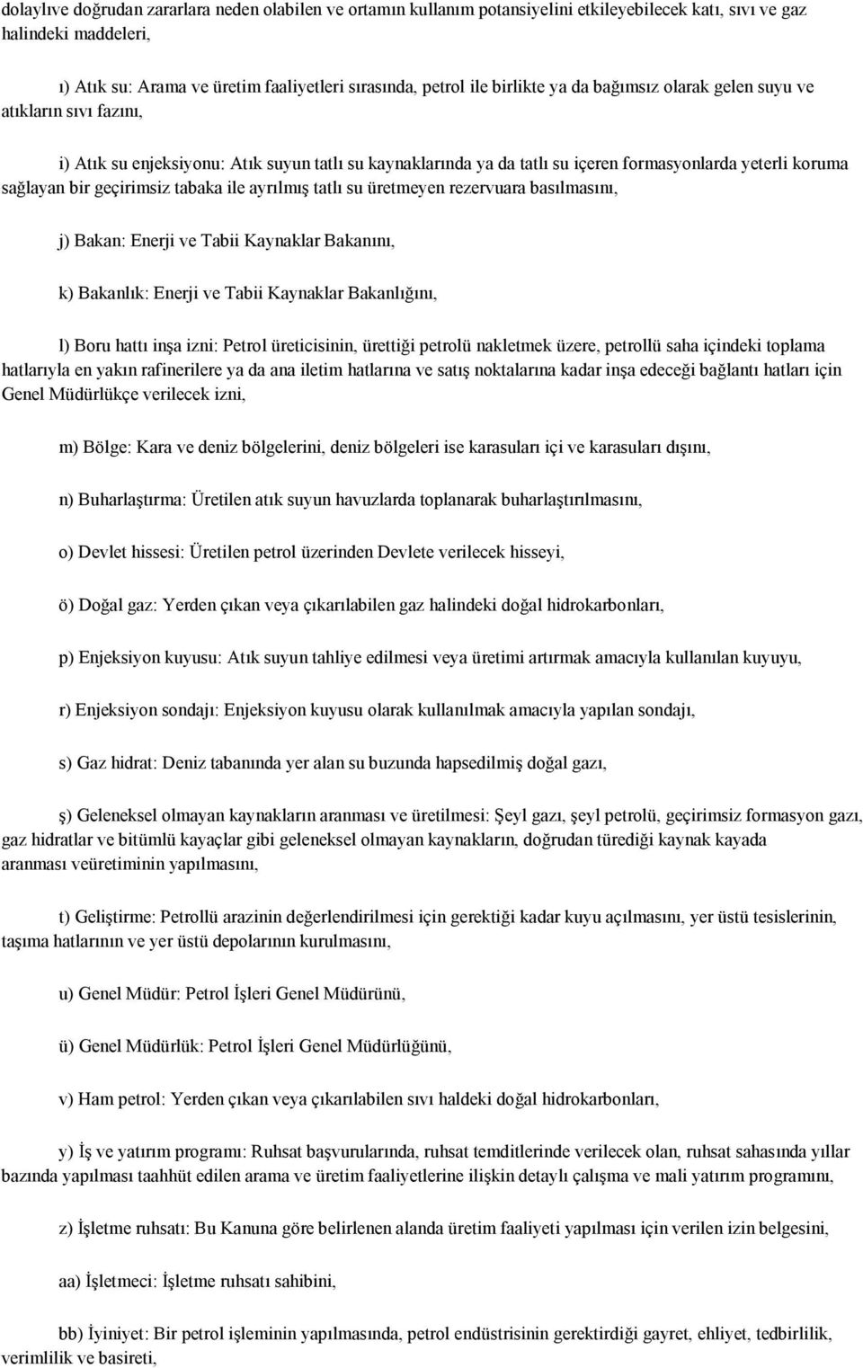 geçirimsiz tabaka ile ayrılmış tatlı su üretmeyen rezervuara basılmasını, j) Bakan: Enerji ve Tabii Kaynaklar Bakanını, k) Bakanlık: Enerji ve Tabii Kaynaklar Bakanlığını, l) Boru hattı inşa izni: