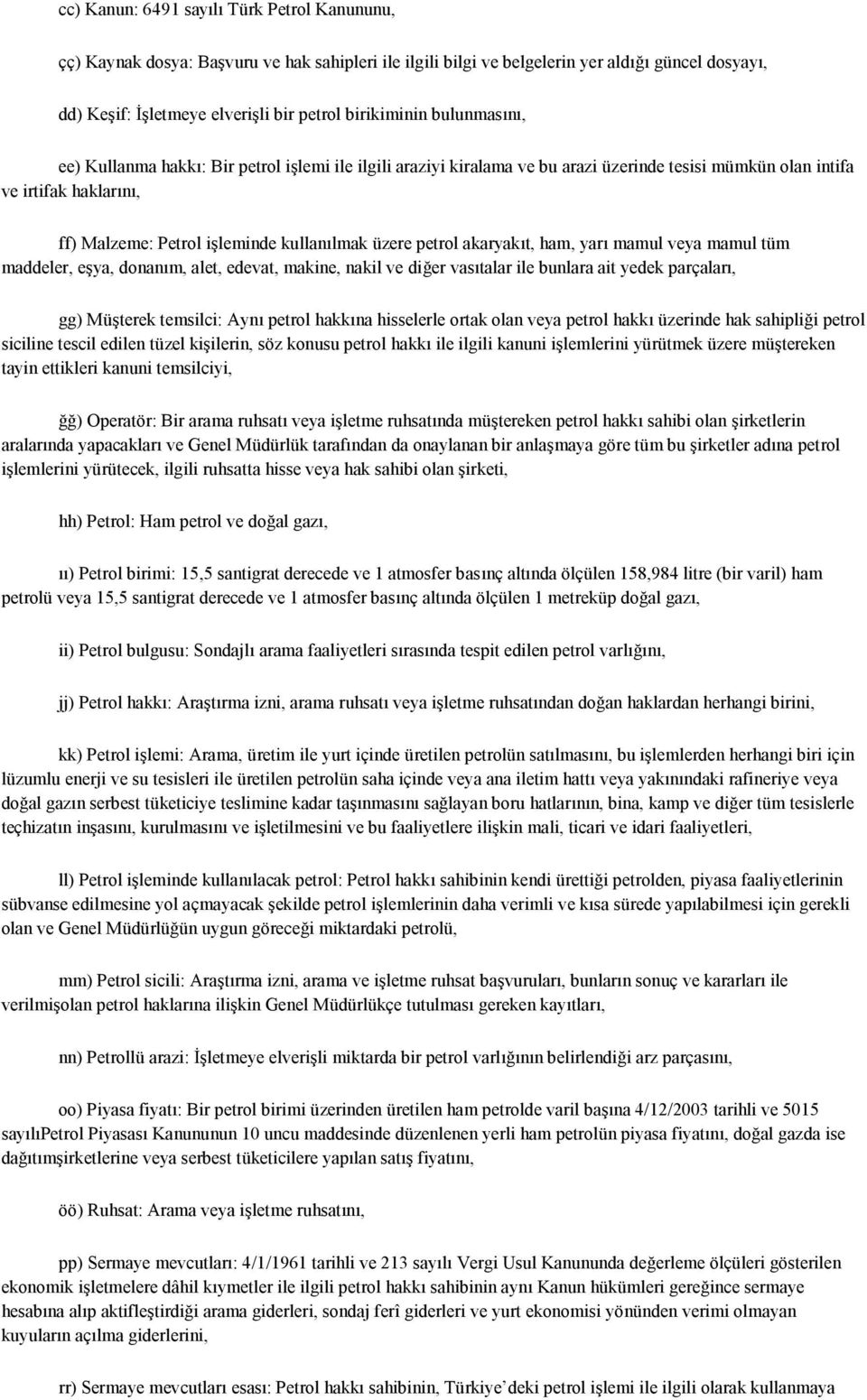 petrol akaryakıt, ham, yarı mamul veya mamul tüm maddeler, eşya, donanım, alet, edevat, makine, nakil ve diğer vasıtalar ile bunlara ait yedek parçaları, gg) Müşterek temsilci: Aynı petrol hakkına