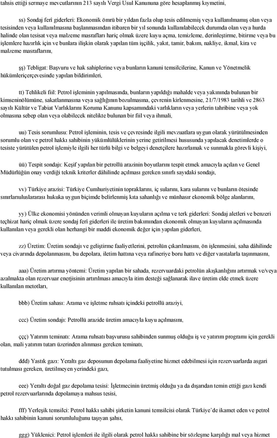 temizleme, derinleştirme, bitirme veya bu işlemlere hazırlık için ve bunlara ilişkin olarak yapılan tüm işçilik, yakıt, tamir, bakım, nakliye, ikmal, kira ve malzeme masraflarını, şş) Tebligat: