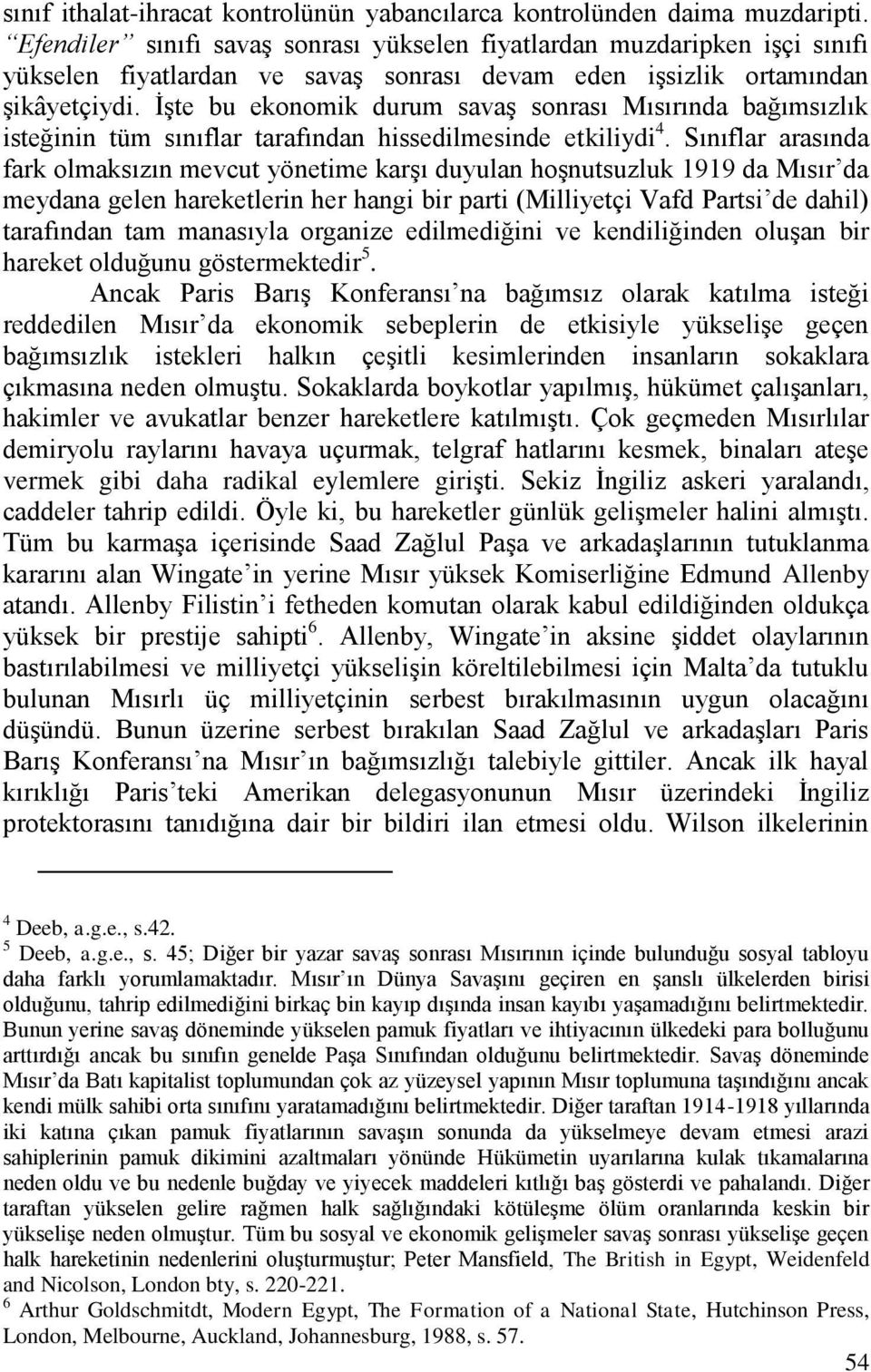 İşte bu ekonomik durum savaş sonrası Mısırında bağımsızlık isteğinin tüm sınıflar tarafından hissedilmesinde etkiliydi 4.