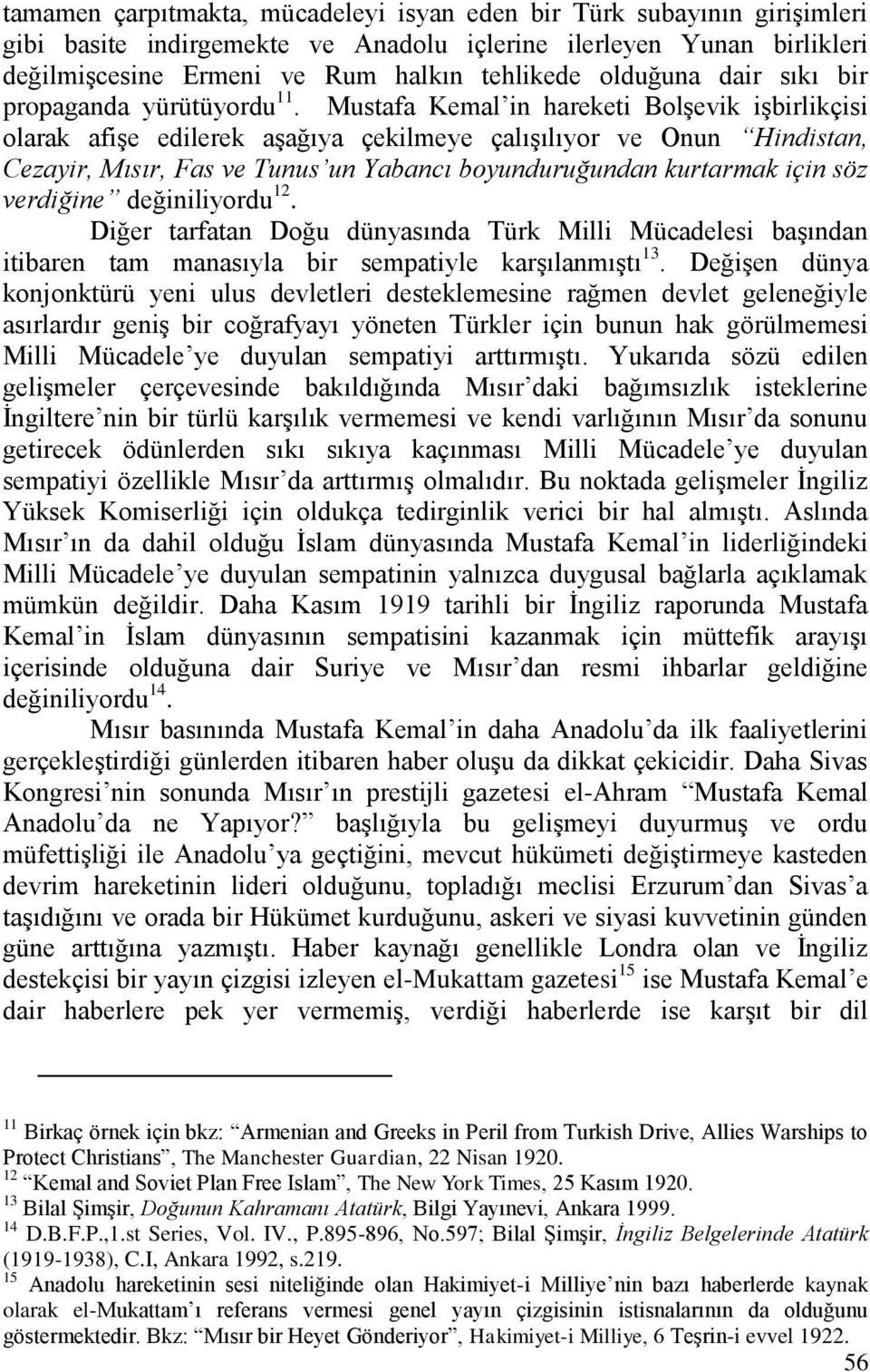 Mustafa Kemal in hareketi Bolşevik işbirlikçisi olarak afişe edilerek aşağıya çekilmeye çalışılıyor ve Onun Hindistan, Cezayir, Mısır, Fas ve Tunus un Yabancı boyunduruğundan kurtarmak için söz