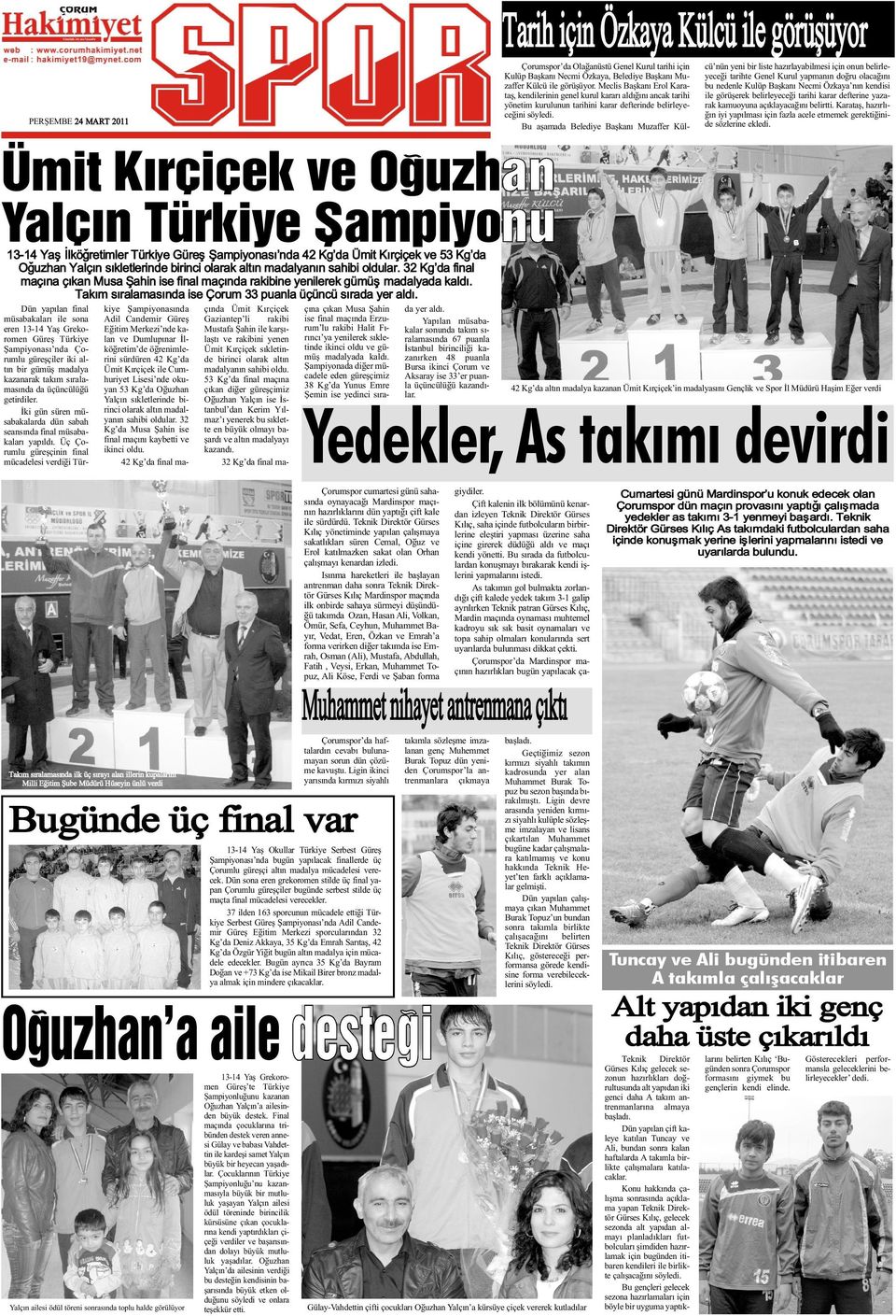 Bu aþamada Belediye Baþkaný Muzaffer Kül- PERÞEMBE 24 MART 2011 cü nün yeni bir liste hazýrlayabilmesi için onun belirleyeceði tarihte Genel Kurul yapmanýn doðru olacaðýný bu nedenle Kulüp Baþkaný