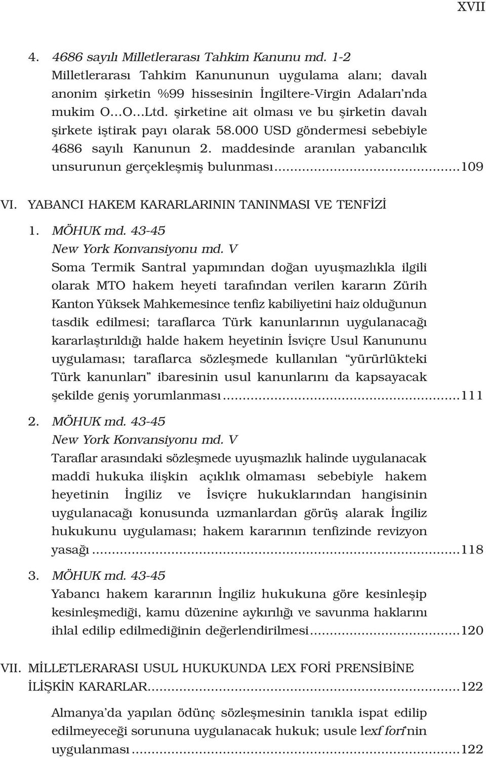 YABANCI HAKEM KARARLARININ TANINMASI VE TENF Z 1. MÖHUK md. 43-45 New York Konvansiyonu md.