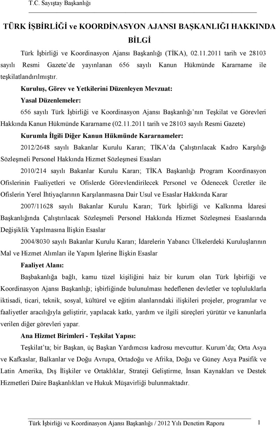 Kuruluş, Görev ve Yetkilerini Düzenleyen Mevzuat: Yasal Düzenlemeler: 656 sayılı Türk İşbirliği ve Koordinasyon Ajansı Başkanlığı nın Teşkilat ve Görevleri Hakkında Kanun Hükmünde Kararname (02.11.