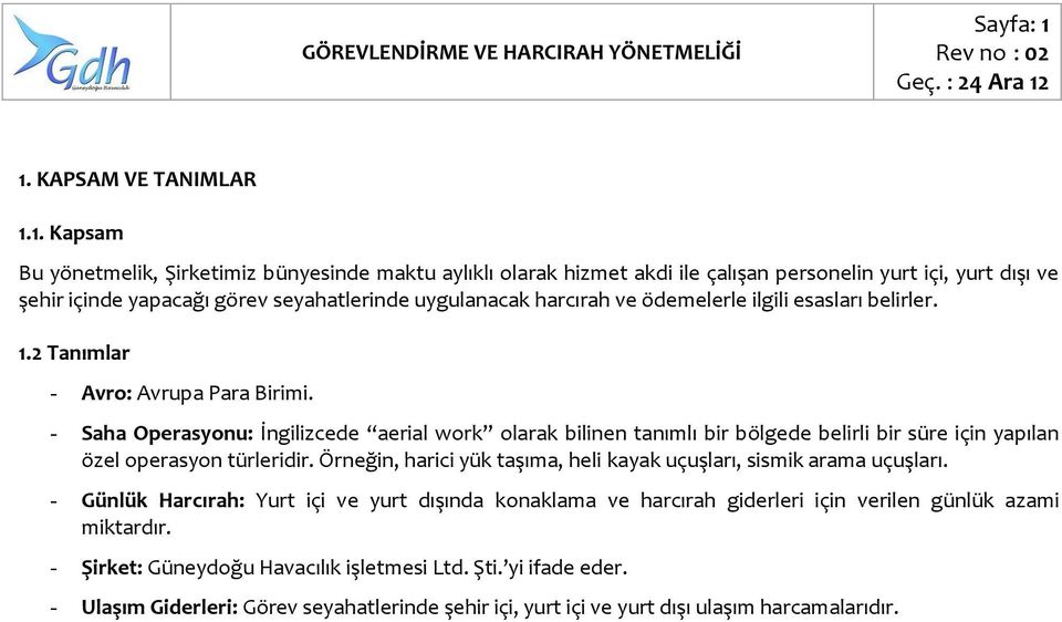 uygulanacak harcırah ve ödemelerle ilgili esasları belirler. 1.2 Tanımlar - Avro: Avrupa Para Birimi.