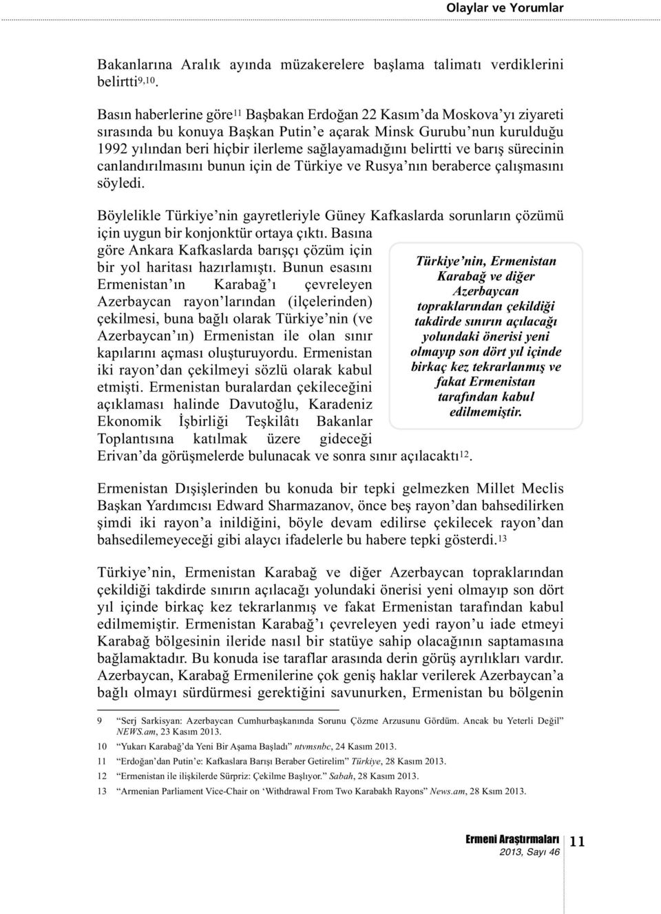 belirtti ve barış sürecinin canlandırılmasını bunun için de Türkiye ve Rusya nın beraberce çalışmasını söyledi.