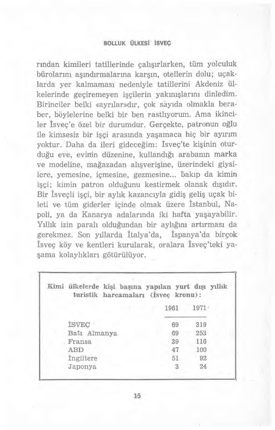 Gerçekte, patronun o ğlu ile kimsesiz bir işçi aras ında ya şamaca hiç bir ay ır ım yoktur.