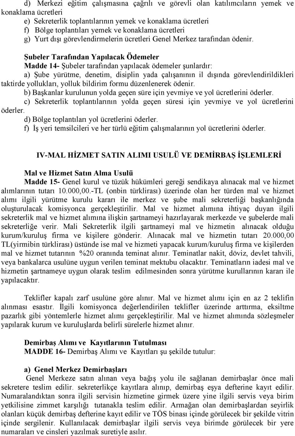 ġubeler Tarafından Yapılacak Ödemeler Madde 14- Şubeler tarafından yapılacak ödemeler şunlardır: a) Şube yürütme, denetim, disiplin yada çalışanının il dışında görevlendirildikleri taktirde