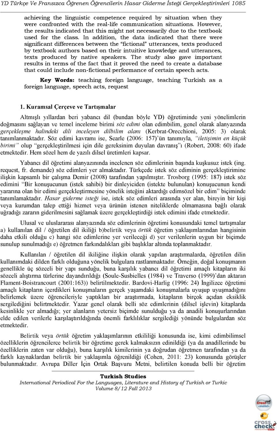 In addition, the data indicated that there were significant differences between the fictional utterances, texts produced by textbook authors based on their intuitive knowledge and utterances, texts