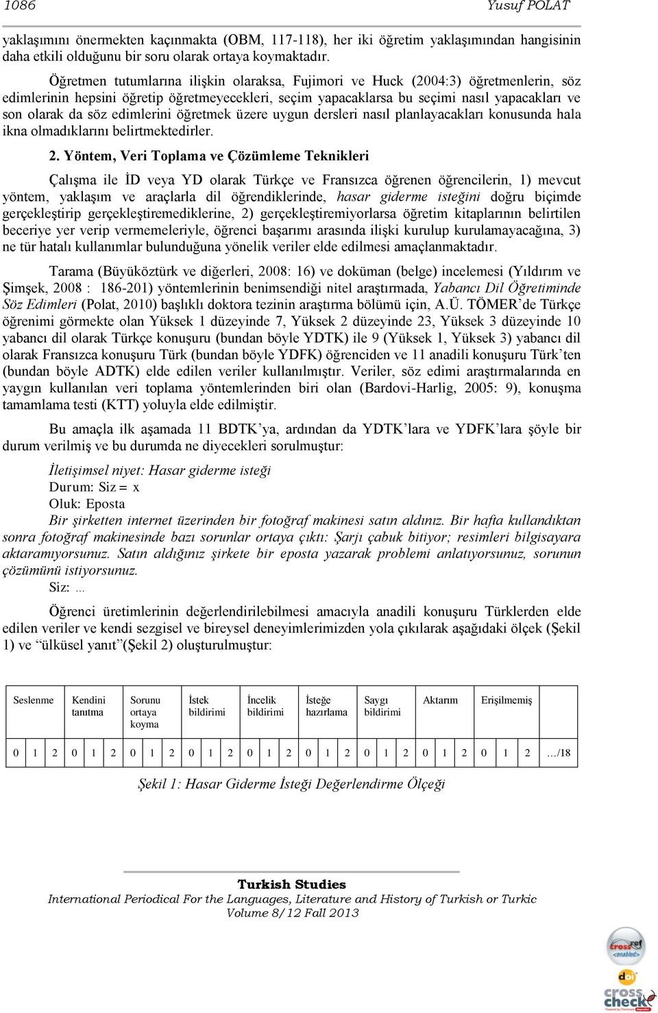 edimlerini öğretmek üzere uygun dersleri nasıl planlayacakları konusunda hala ikna olmadıklarını belirtmektedirler. 2.