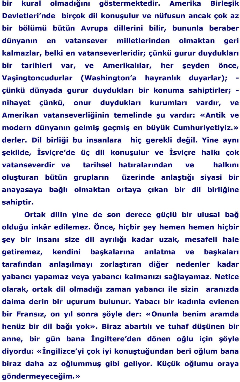 belki en vatanseverleridir; çünkü gurur duydukları bir tarihleri var, ve Amerikalılar, her şeyden önce, Vaşingtoncudurlar (Washington a hayranlık duyarlar); - çünkü dünyada gurur duydukları bir