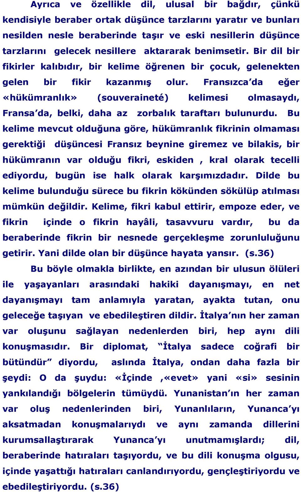 Fransızca da eğer «hükümranlık» (souveraineté) kelimesi olmasaydı, Fransa da, belki, daha az zorbalık taraftarı bulunurdu.