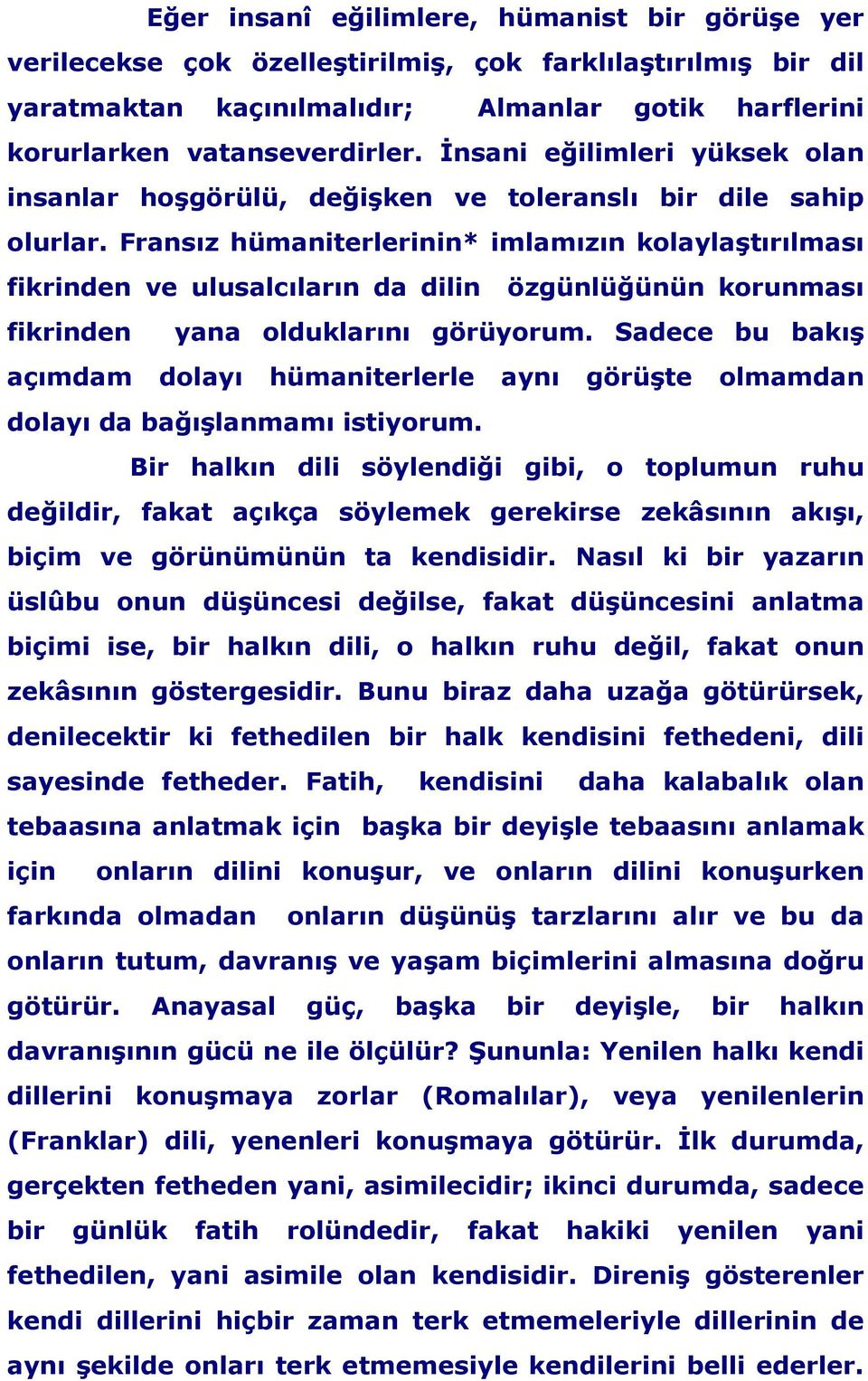 Fransız hümaniterlerinin* imlamızın kolaylaştırılması fikrinden ve ulusalcıların da dilin özgünlüğünün korunması fikrinden yana olduklarını görüyorum.