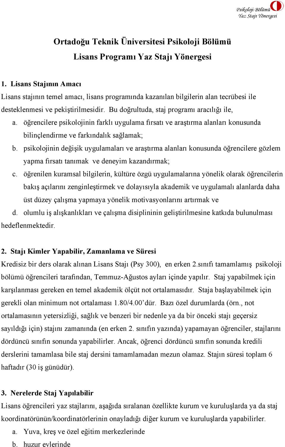 öğrencilere psikolojinin farklı uygulama fırsatı ve araştırma alanları konusunda bilinçlendirme ve farkındalık sağlamak; b.