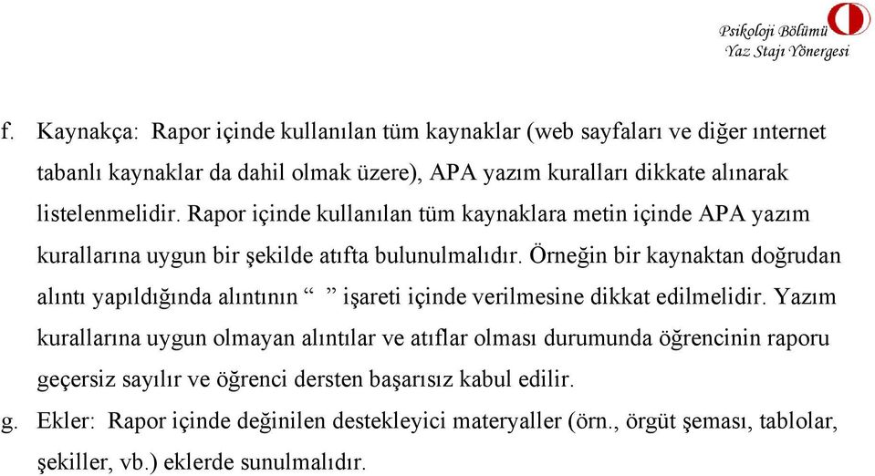 Örneğin bir kaynaktan doğrudan alıntı yapıldığında alıntının işareti içinde verilmesine dikkat edilmelidir.