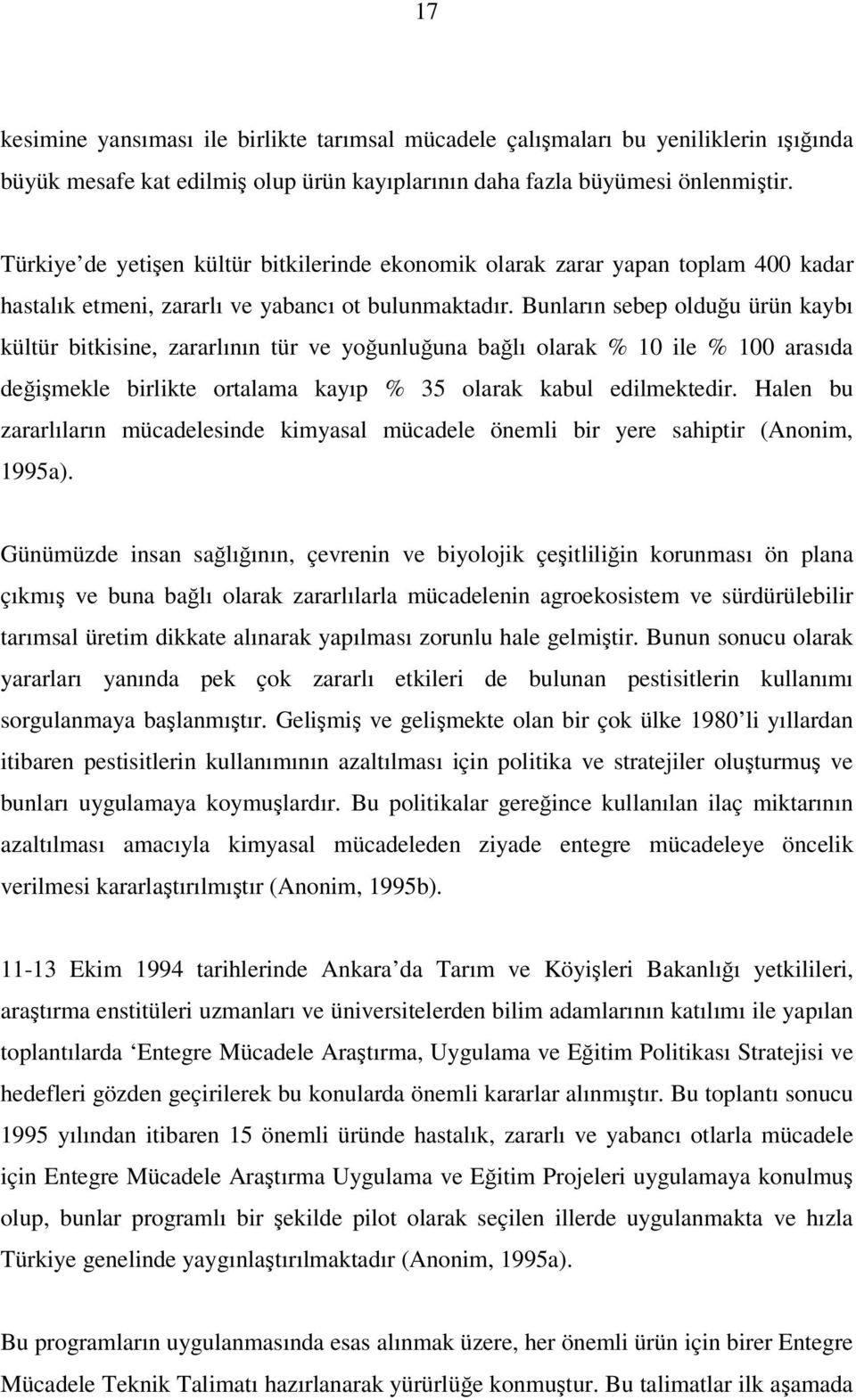 Bunların sebep olduu ürün kaybı kültür bitkisine, zararlının tür ve younluuna balı olarak % 10 ile % 100 arasıda deimekle birlikte ortalama kayıp % 35 olarak kabul edilmektedir.