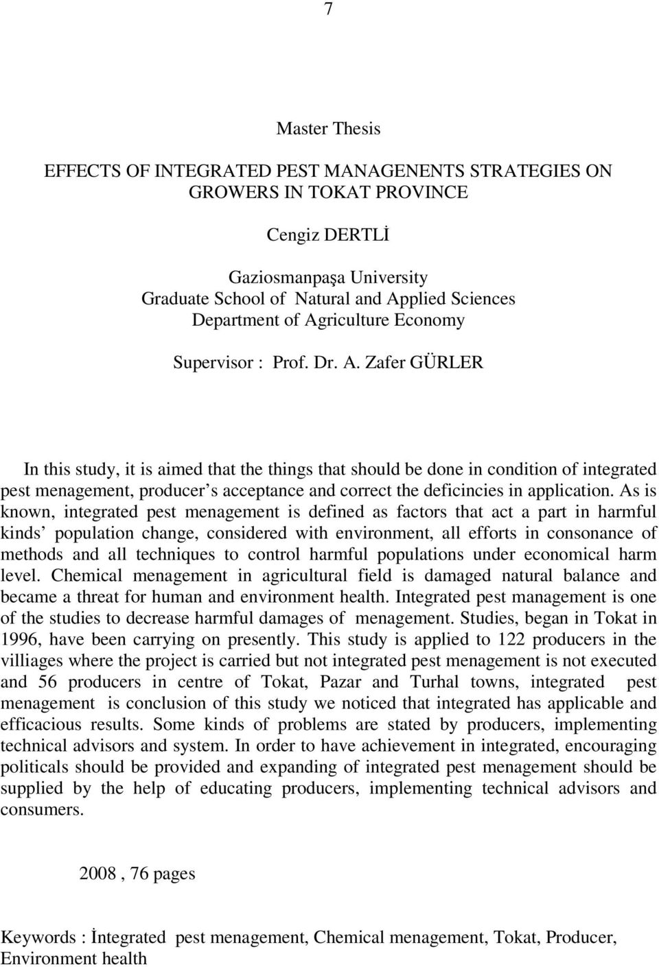 Zafer GÜRLER In this study, it is aimed that the things that should be done in condition of integrated pest menagement, producer s acceptance and correct the deficincies in application.