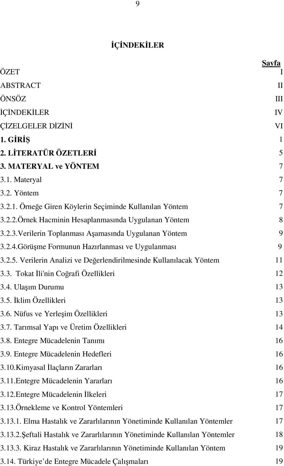 Verilerin Analizi ve Deerlendirilmesinde Kullanılacak Yöntem 11 3.3. Tokat li'nin Corafi Özellikleri 12 3.4. Ulaım Durumu 13 3.5. klim Özellikleri 13 3.6. Nüfus ve Yerleim Özellikleri 13 3.7.