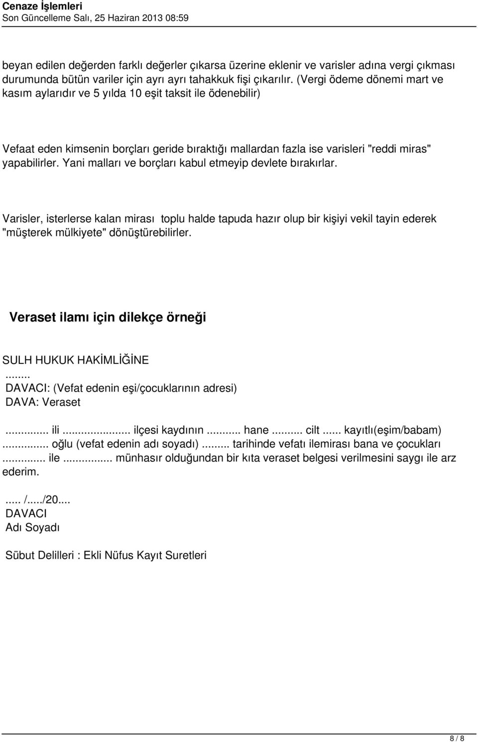 Yani malları ve borçları kabul etmeyip devlete bırakırlar. Varisler, isterlerse kalan mirası toplu halde tapuda hazır olup bir kişiyi vekil tayin ederek "müşterek mülkiyete" dönüştürebilirler.