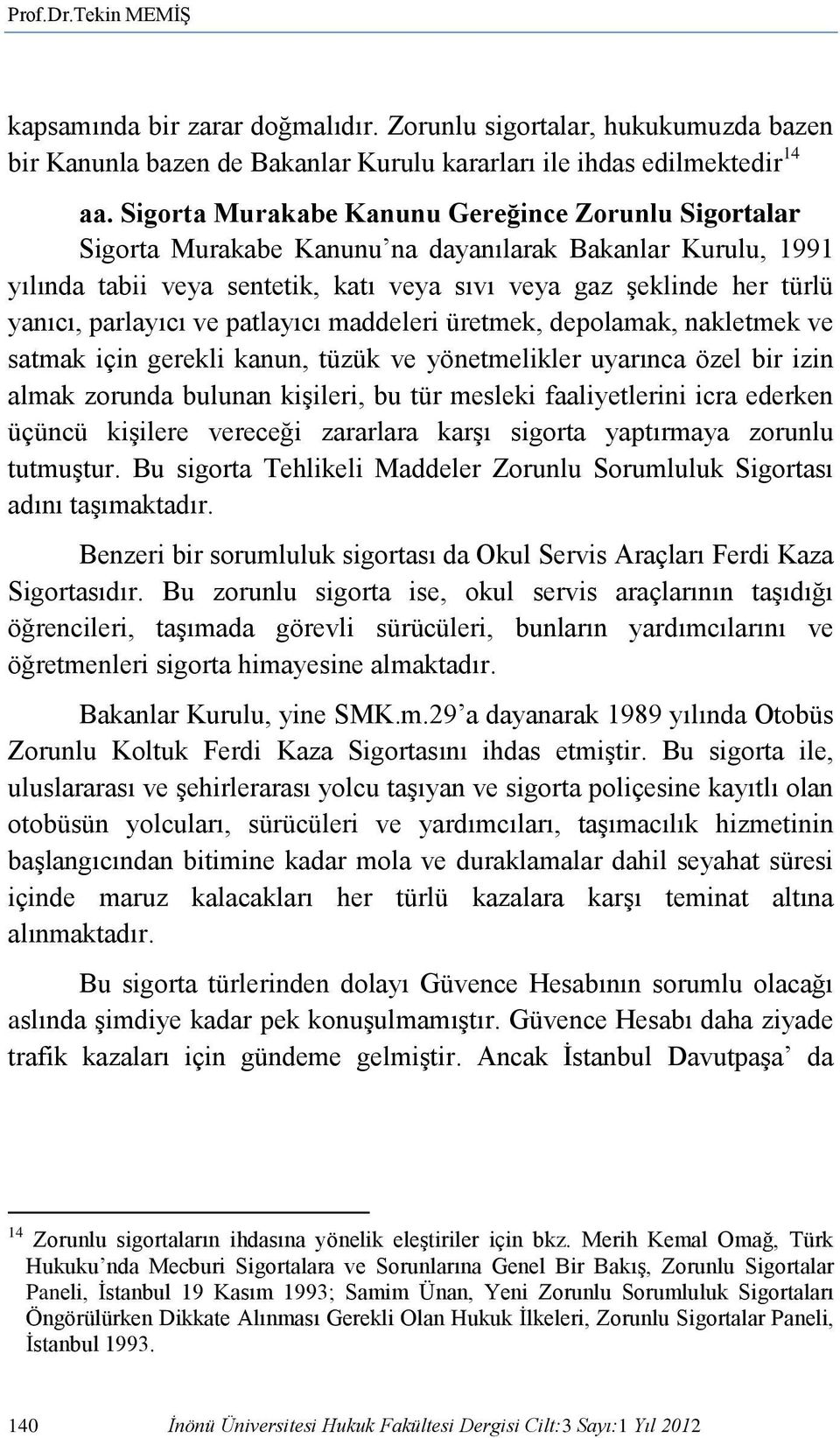 parlayıcı ve patlayıcı maddeleri üretmek, depolamak, nakletmek ve satmak için gerekli kanun, tüzük ve yönetmelikler uyarınca özel bir izin almak zorunda bulunan kişileri, bu tür mesleki