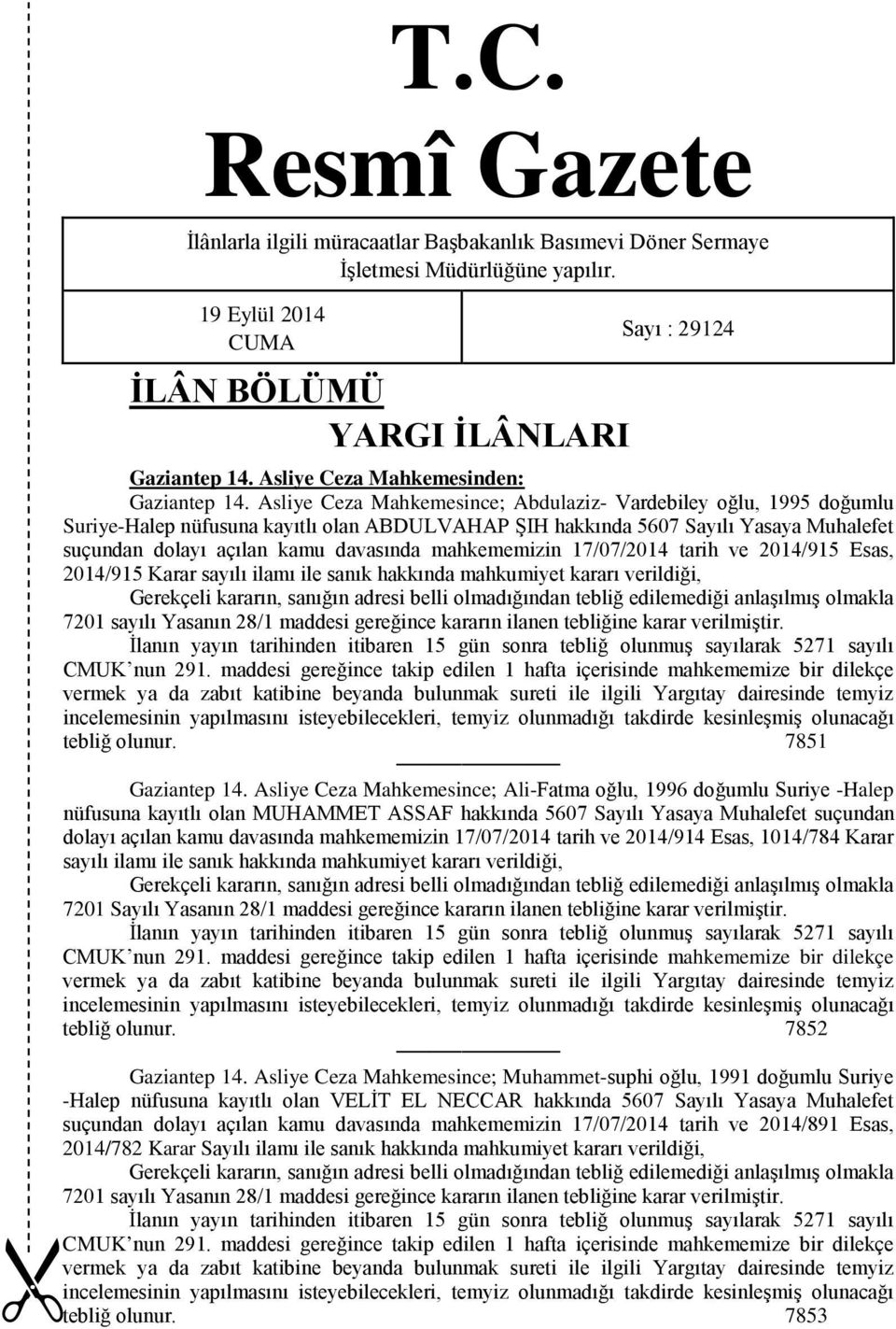 Asliye Ceza Mahkemesince; Abdulaziz- Vardebiley oğlu, 1995 doğumlu Suriye-Halep nüfusuna kayıtlı olan ABDULVAHAP ŞIH hakkında 5607 Sayılı Yasaya Muhalefet suçundan dolayı açılan kamu davasında