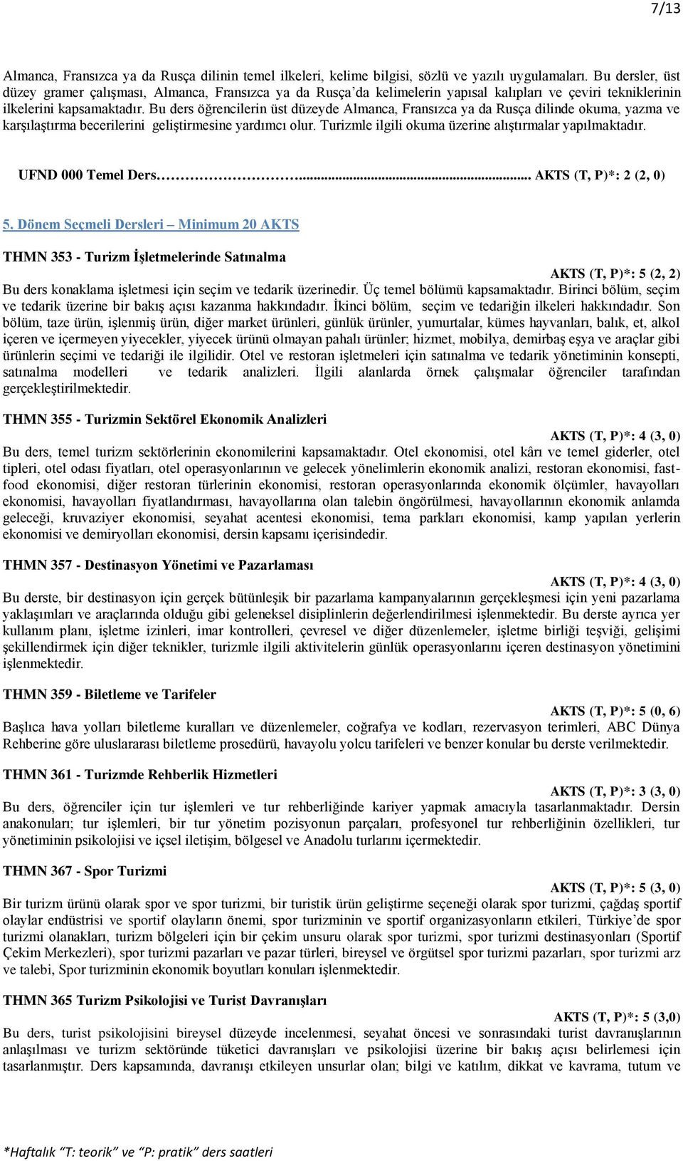 Bu ders öğrencilerin üst düzeyde Almanca, Fransızca ya da Rusça dilinde okuma, yazma ve karşılaştırma becerilerini geliştirmesine yardımcı olur.