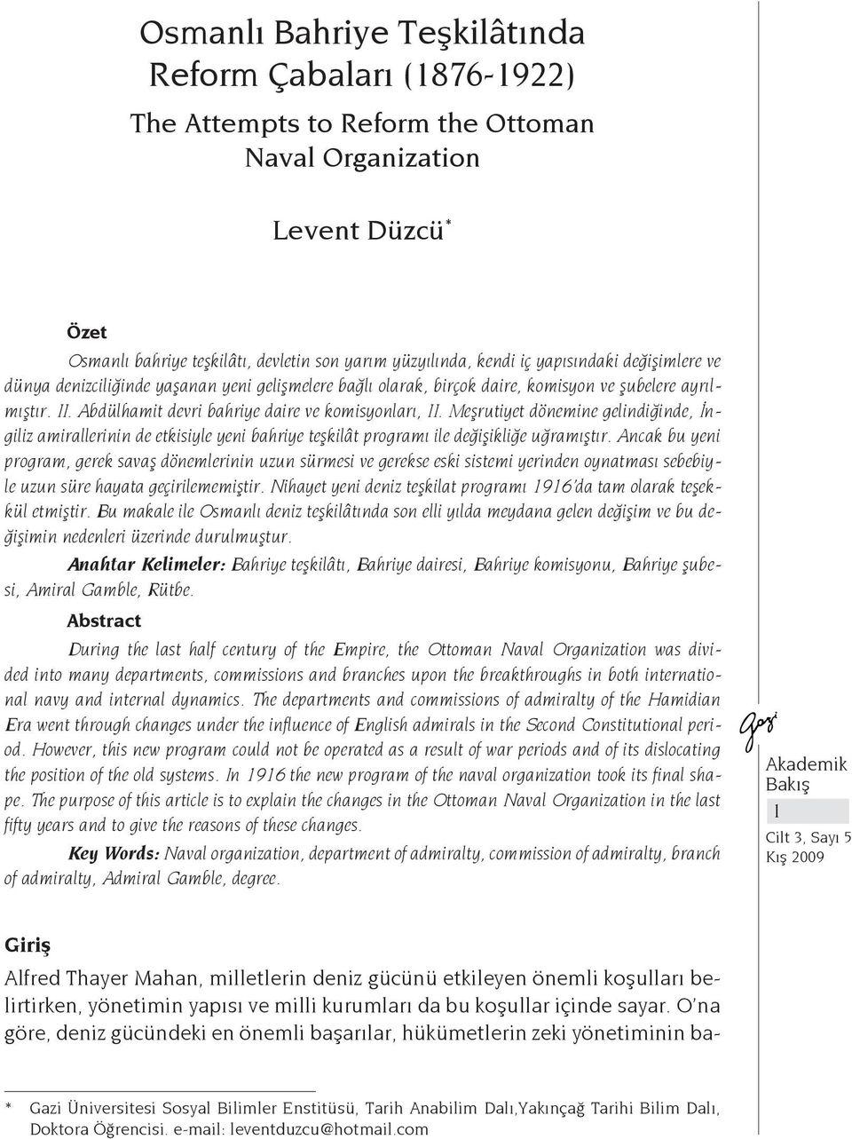 Meşrutiyet dönemine gelindiğinde, İngiliz amirallerinin de etkisiyle yeni bahriye teşkilât programı ile değişikliğe uğramıştır.