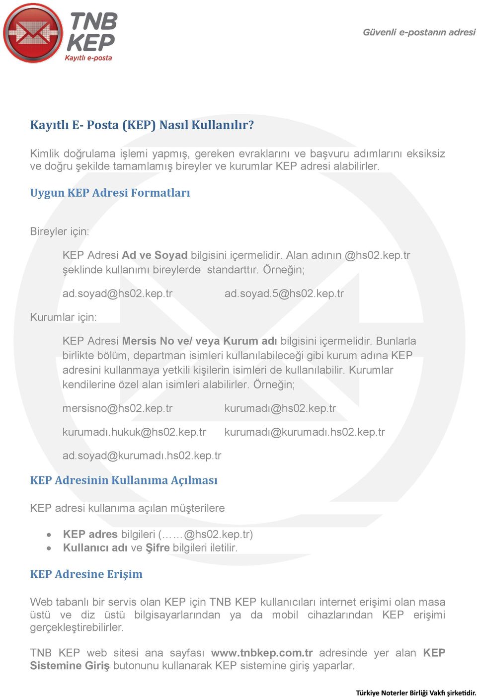 kep.tr Kurumlar için: KEP Adresi Mersis No ve/ veya Kurum adı bilgisini içermelidir.