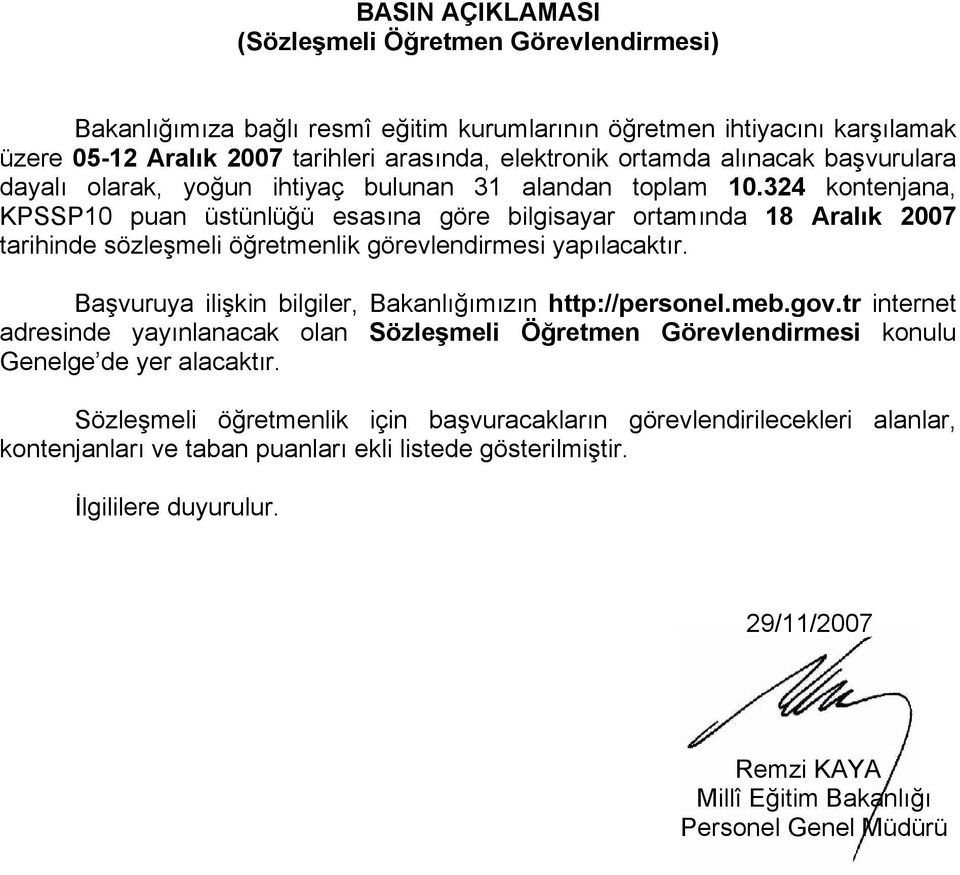 324 kontenjana, KPSSP10 puan üstünlüğü esasına göre bilgisayar ortamında 18 Aralık 2007 tarihinde sözleşmeli öğretmenlik görevlendirmesi yapılacaktır.