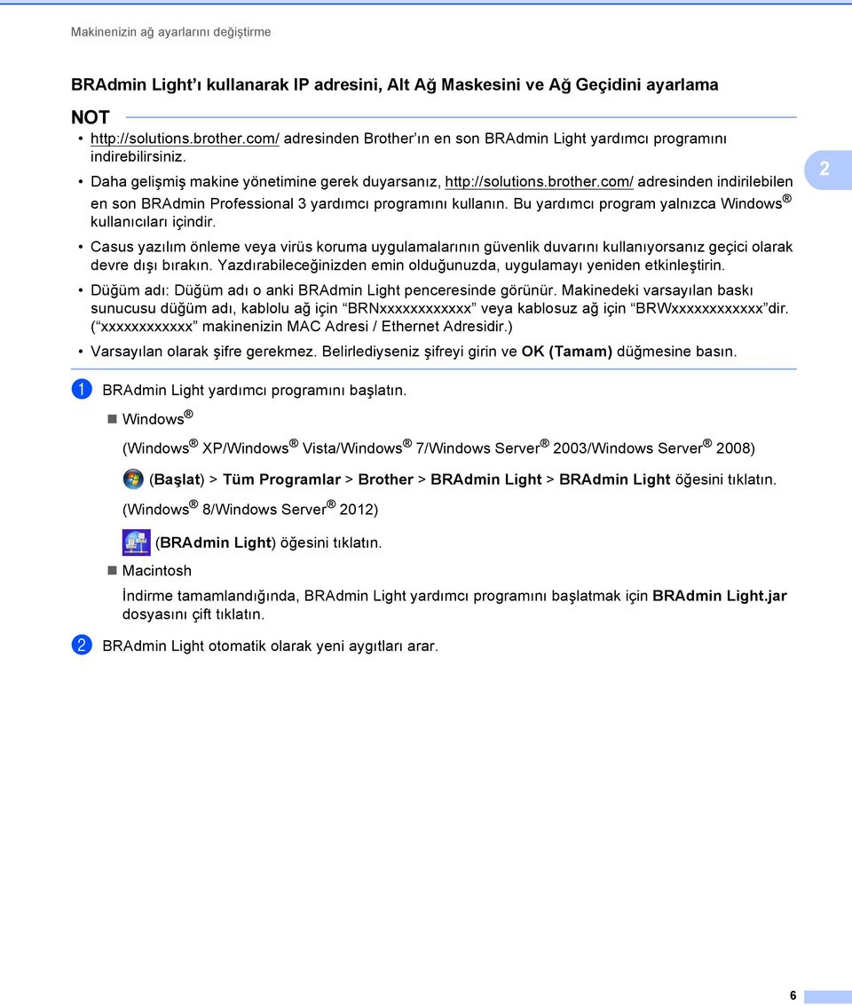 com/ adresinden indirilebilen en son BRAdmin Professional 3 yardımcı programını kullanın. Bu yardımcı program yalnızca Windows kullanıcıları içindir.