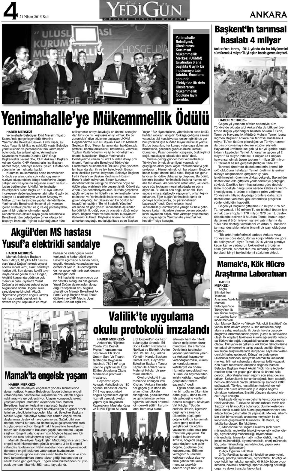 ANKARA Başkent'in tarımsal hasılatı 4 milyar Ankara'nın tarımı, 2014 yılında da bu büyümesini sürdürerek 4 milyar TL yi aşkın hasıla gerçekleştirdi.