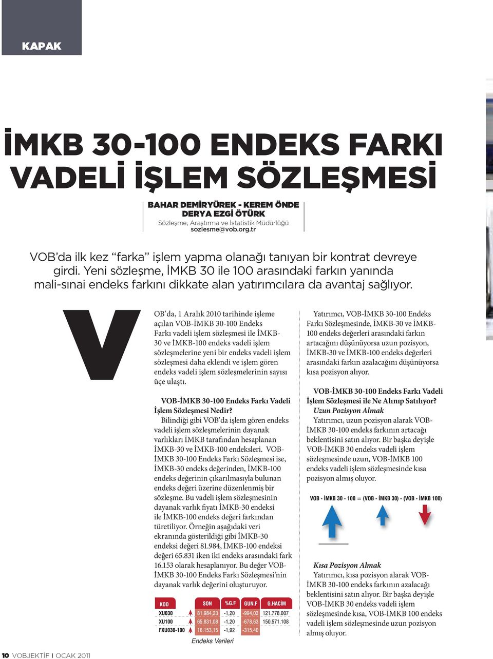 Yeni sözleşme, İMKB 30 ile 100 arasındaki farkın yanında mali-sınai endeks farkını dikkate alan yatırımcılara da avantaj sağlıyor.