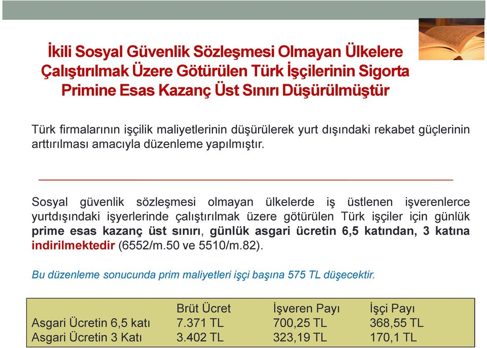 Sosyal güvenlik sözleşmesi olmayan ülkelerde iş üstlenen işverenlerce yurtdışındaki işyerlerinde çalıştırılmak üzere götürülen Türk işçiler için günlük prime esas kazanç üst sınırı, günlük