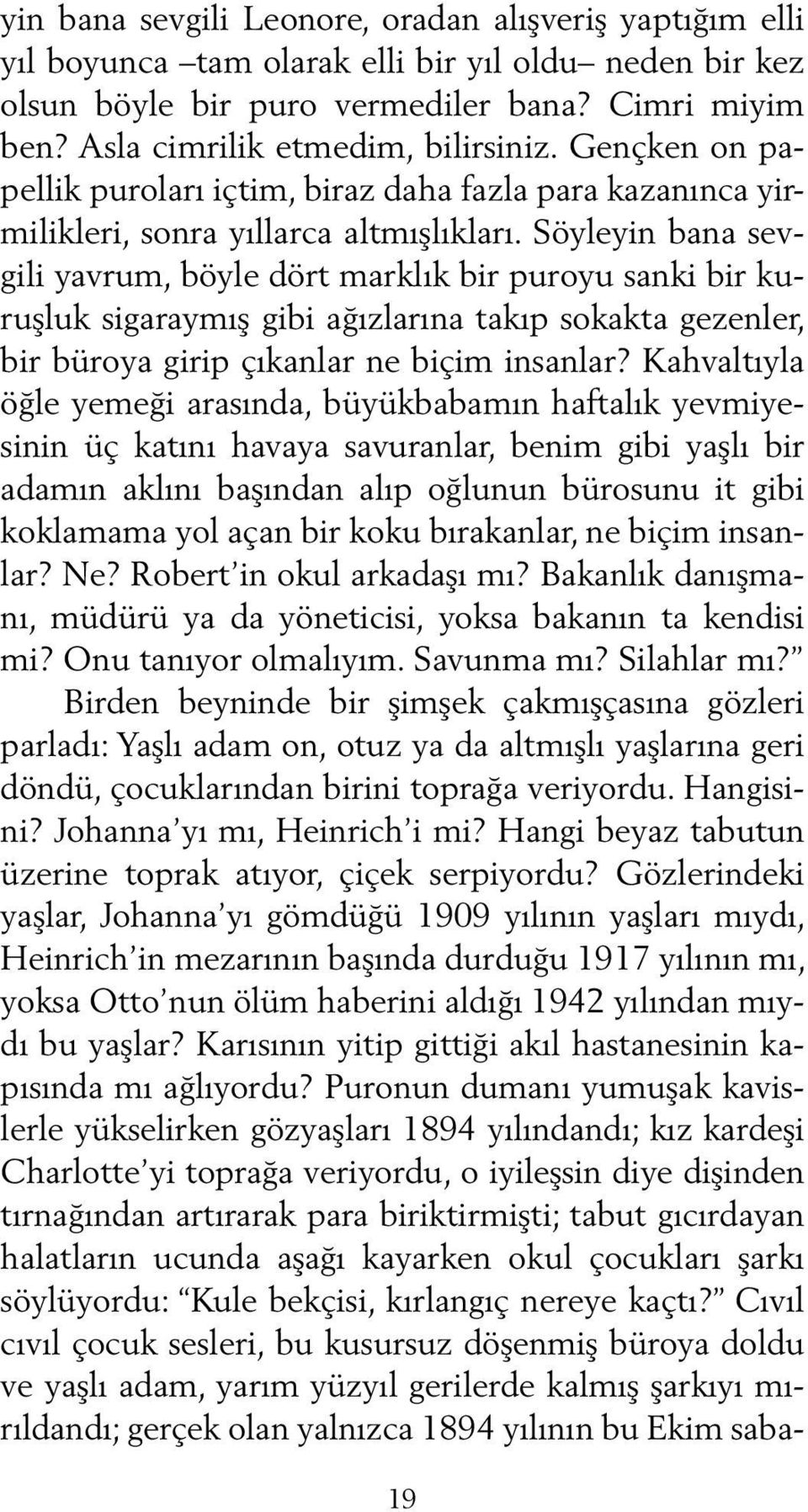 Söyleyin bana sevgili yavrum, böyle dört marklık bir puroyu sanki bir kuruşluk sigaraymış gibi ağızlarına takıp sokakta gezenler, bir büroya girip çıkanlar ne biçim insanlar?