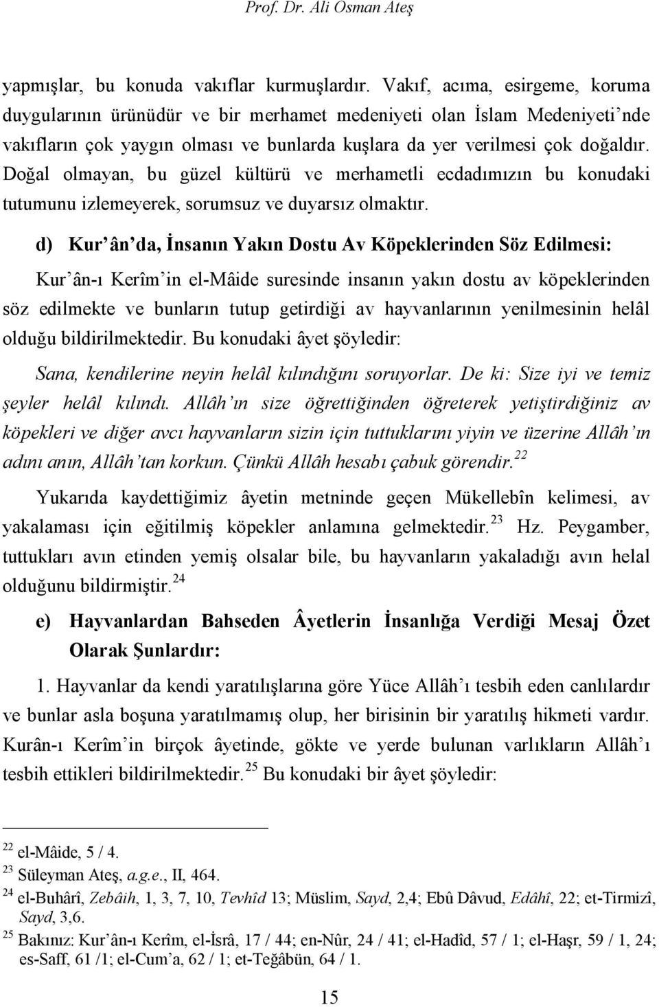 Doğal olmayan, bu güzel kültürü ve merhametli ecdadımızın bu konudaki tutumunu izlemeyerek, sorumsuz ve duyarsız olmaktır.