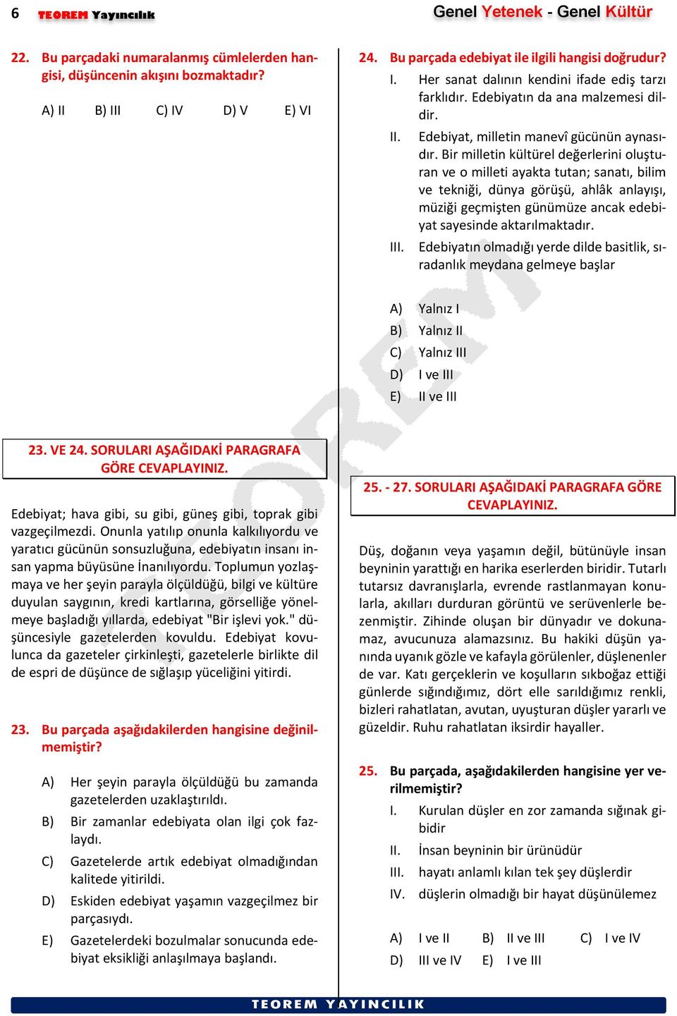 Bir milletin kültürel değerlerini oluşturan ve o milleti ayakta tutan; sanatı, bilim ve tekniği, dünya görüşü, ahlâk anlayışı, müziği geçmişten günümüze ancak edebiyat sayesinde aktarılmaktadır.